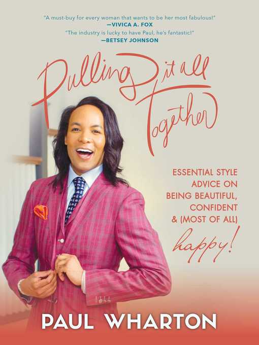 Title details for Pulling It All Together: Essential Style Advice on Being Beautiful, Confident & (Most of All) Happy! by Paul Wharton - Available